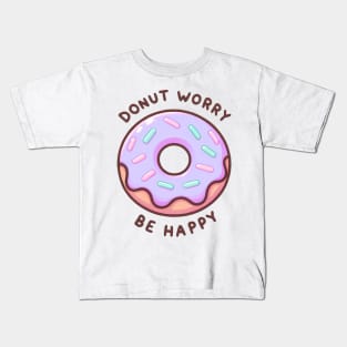 Donut Worry Be Happy - Sweet Encouragement Gift Kids T-Shirt